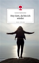 Carmen Kaltenecker - Hey Gott, da bin ich wieder. Life is a Story - story.one