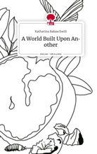 Katharina Bakaschwili - A World Built Upon Another. Life is a Story - story.one