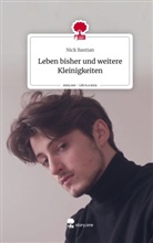 Nick Bastian - Leben bisher und weitere Kleinigkeiten. Life is a Story - story.one