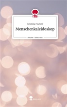 Kristina Fischer - Menschenkaleidoskop. Life is a Story - story.one