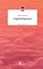 Tijana Jovanovic - Tagebuchpoesie. Life is a Story - story.one
