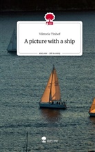 Viktoria Tinhof - A picture with a ship. Life is a Story - story.one