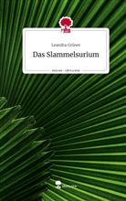 Leandra Grüner - Das Slammelsurium. Life is a Story - story.one
