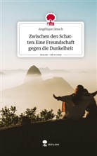 Angélique Jänsch - Zwischen den Schatten:Eine Freundschaft gegen die Dunkelheit. Life is a Story - story.one