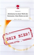 Vanessa Q, Vanessa Q. - Abstinenz in einer Welt des Konsums: Eine Reise zu mir. Life is a Story - story.one