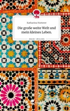 Katharina Hutterer - Die große weite Welt und mein kleines Leben.. Life is a Story - story.one