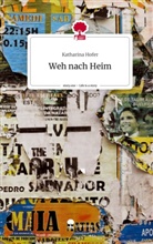 Katharina Hofer - Weh nach Heim. Life is a Story - story.one