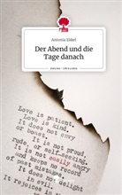 Antonia Ekkel - Der Abend und die Tage danach. Life is a Story - story.one