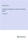 Rudyard Kipling - "Captains Courageous"; A Story of the Grand Banks