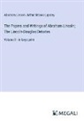 Arthur Brooks Lapsley, Abraham Lincoln - The Papers and Writings of Abraham Lincoln; The Lincoln-Douglas Debates