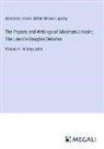 Arthur Brooks Lapsley, Abraham Lincoln - The Papers and Writings of Abraham Lincoln; The Lincoln-Douglas Debates