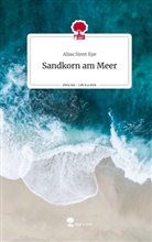 Alias:Siren Eye, Siren Eye - Sandkorn am Meer. Life is a Story - story.one