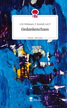 F Kreindl A K T L M Pellizzari, F. Kreindl L. M. Pellizzari, F. Kreindl L.M. Pellizzari - Gedankenchaos. Life is a Story - story.one