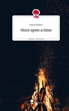 Merle Müller - Once upon a time. Life is a Story - story.one