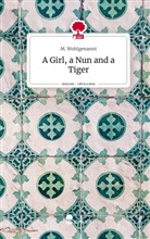 M. Wohlgenannt - A Girl, a Nun and a Tiger. Life is a Story - story.one