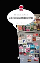 Clio Carlotta Rosebrock - Glückskeksphilosophie. Life is a Story - story.one