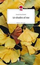 Sarah Koschinski - 50 shades of me. Life is a Story - story.one