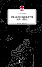 Lisa Vorwergk - Im Dunkeln sind wir nicht allein. Life is a Story - story.one
