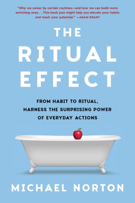 Michael Norton - Ritual Effect From Habit to Ritual, Harness the Surprising Power of Everyday Actions