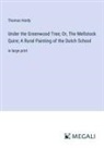 Thomas Hardy - Under the Greenwood Tree; Or, The Mellstock Quire; A Rural Painting of the Dutch School