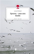 Leona Wieland - Spuren - was uns bleibt. Life is a Story - story.one