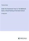 Thomas Hardy - Under the Greenwood Tree; Or, The Mellstock Quire; A Rural Painting of the Dutch School