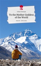 Gohar Davtyan - To the Mother Goddess of the World. Life is a Story - story.one