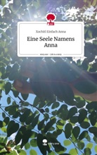 Xochitl Einfach Anna - Eine Seele Namens Anna. Life is a Story - story.one