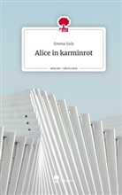 Emma Sulz - Alice in karminrot. Life is a Story - story.one