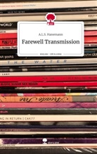 A L S Hanemann, A. L. S. Hanemann, A.L.S. Hanemann - Farewell Transmission. Life is a Story - story.one