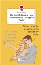 Gracia Kleijnen - The Bumble Diaries: How To Make Online Dating Fun Again. Life is a Story - story.one