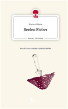 Karina Wiebe - Seelen Fieber. Life is a Story - story.one