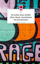 Joy - Im Leben einer Amöbe (Mut-Mach-Geschichten für Erwachsene). Life is a Story - story.one