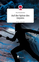 Mia Mundweiler - Auf der Spitze des Geysirs. Life is a Story - story.one