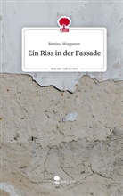 Bettina Wopperer - Ein Riss in der Fassade. Life is a Story - story.one
