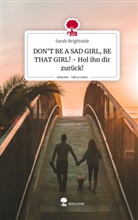 Sarah Brightside - DON'T BE A SAD GIRL, BE THAT GIRL! - Hol ihn dir zurück!. Life is a Story - story.one