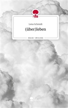 Lena Schmidt - (über)leben. Life is a Story - story.one