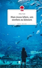 Mika Tank - Man muss leben, um sterben zu können. Life is a Story - story.one