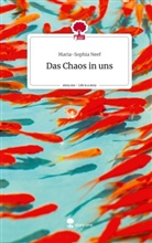 Maria-Sophia Neef - Das Chaos in uns. Life is a Story - story.one