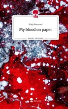 Maja Rommel - My blood on paper. Life is a Story - story.one