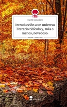 David González - Introducción a un universo literario ridículo y, más o menos, novedoso.. Life is a Story - story.one