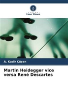 A Kadir Çüçen, A. Kadir Çüçen - Martin Heidegger vice versa René Descartes