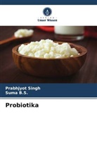 Suma B S, Suma B. S., Suma B.S., Prabhjyot Singh - Probiotika