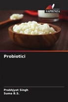 Suma B. S., Suma B.S., Prabhjyot Singh - Probiotici