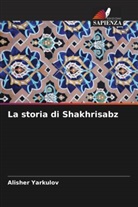 Alisher Yarkulov - La storia di Shakhrisabz