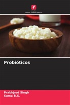 Suma B. S., Suma B.S., Prabhjyot Singh - Probióticos