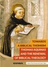 Piotr Roszak - Towards a biblical thomism : Thomas Aquinas and the renewal of biblical theology