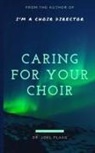 Joel F Plaag - Caring for Your Choir
