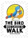 Calvin Reynolds - The Bird Who Chose To Walk