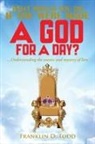 Franklin D. Todd - WHAT WOULD YOU DO IF YOU WERE MADE A GOD FOR A DAY?...Understanding The Essence and Mystery of Love
